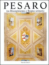 Pesaro. Tra Risorgimento e Regno unitario
