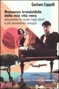 Romanzo irresistibile della mia vita vera raccontata fin quasi negli ultimi e pi&ugrave; straordinari sviluppi
