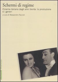 Schermi di regime - Cinema italiano degli anni trenta: la produzione e i generi