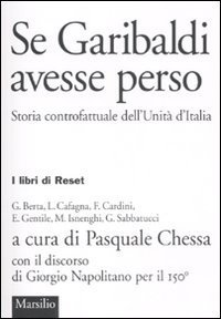 Se Garibaldi avesse perso - Storia controfattuale dell'Unità d'Italia