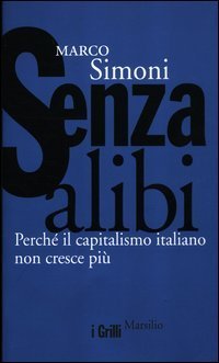 Senza alibi - Perché il capitalismo italiano non cresce più