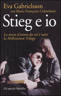 Stieg e io. La storia d'amore da cui &egrave; nata la Millennium trilogy