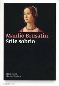 Stile sobrio. Breve storia di un'utile virt&ugrave;