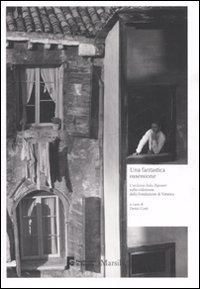 Una fantastica ossessione - L'archivio Italo Zannier nella collezione della Fondazione di Venezia. Catalogo della mostra (Milano, 16 gennaio&shy;1 marzo 2009)