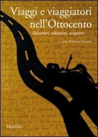 Viaggi e viaggiatori nell'Ottocento - Itinerari, obiettivi, scoperte