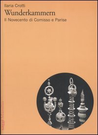 Wunderkammern - Il Novecento di Comisso e Parise