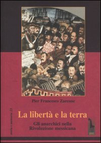 La libert&agrave; e la terra. Gli anarchici nella rivoluzione messicana