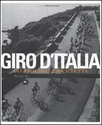 Giro d'Italia. Gli eroi della bicicletta