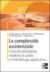 La complessit&agrave; assistenziale. Concettualizzazione, modello di analisi e metodologia applicativa