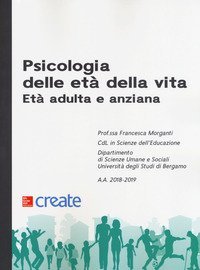 Psicologia delle et&agrave; della vita. Et&agrave; adulta e anziana