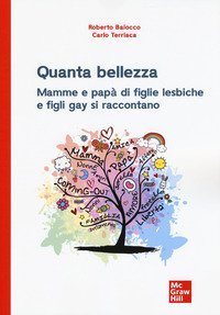 Quanta bellezza. Mamme e pap&agrave; di figlie lesbiche e figli gay si raccontano