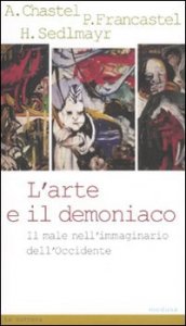 L'arte e il demoniaco. Il male nell'immaginario dell'Occidente