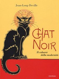 Chat noir. Il cabaret della modernit&agrave;