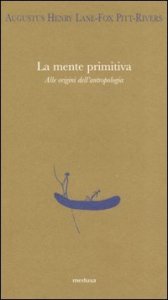 La mente primitiva. Alle origini dell'antropologia