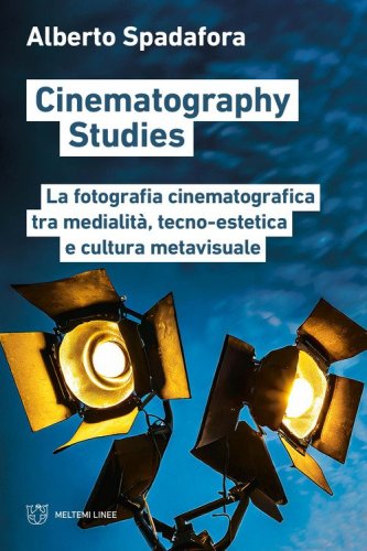 Cinematography studies. La fotografia cinematografica tra medialit&agrave;, tecno-estetica e cultura metavisuale