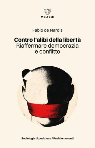 Contro l'alibi della libert&agrave;. Riaffermare democrazia e conflitto