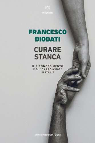 Curare stanca. Il riconoscimento del &laquo;caregiving&raquo; in Italia