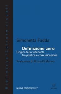 Definizione zero. Origini della videoarte fra politica e comunicazione