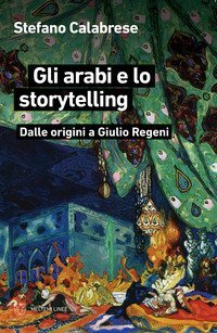 Gli arabi e lo storytelling. Dalle origini a Giulio Regeni