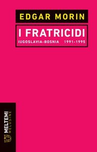 I fratricidi. Jugoslavia Bosnia 1991-1995