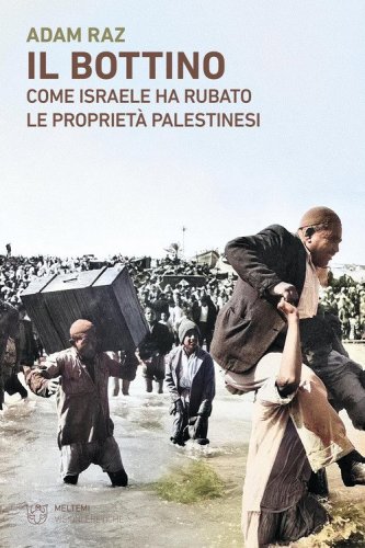 Il bottino. Come Israele ha rubato le propriet&agrave; palestinesi
