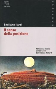 Il senso della posizione - Romanzo, media e metropoli da Balzac a Ballard
