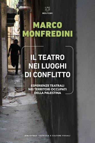 Il teatro nei luoghi di conflitto. Esperienze teatrali nei territori occupati della Palestina