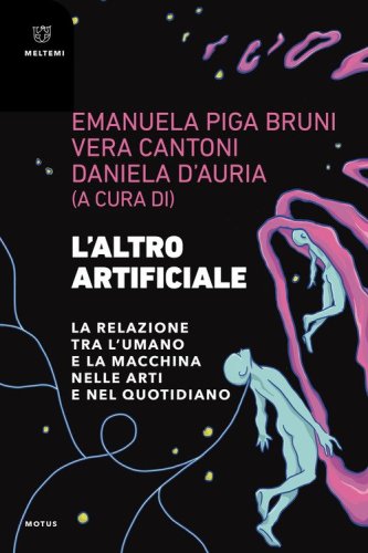 L'altro artificiale. La relazione tra l'umano e la macchina nelle arti e nel quotidiano