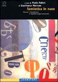 Semiotica in nuce. Vol. 1: I fondamenti e l'epistemologia strutturale. - I fondamenti e l'epistemologia strutturale