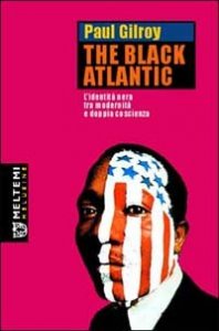 The Black Atlantic. L'identità nera tra modernità e doppia coscienza