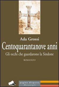 Centoquarantanove anni. Gli occhi che guardarono la Sindone