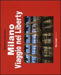 Milano. Viaggio nel Liberty. Ediz. illustrata