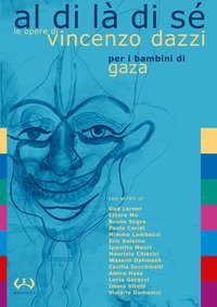 Al di là di sé. Le opere di Vincenzo Dazzi per i bambini di Gaza. Catalogo della mostra (Acquedolci, 7-31 maggio 2017)