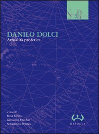 Danilo Dolci. Attualit&agrave; profetica