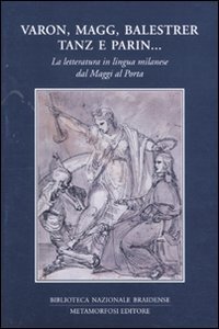 Varon, Magg, Balestrer, Tanz e Parin... La letteratura in lingua milanese dal Maggi al Porta
