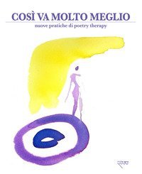 Cos&igrave; va molto meglio. Nuove pratiche di poetry therapy