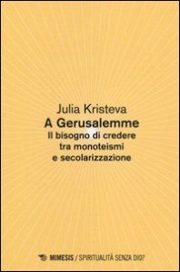 A Gerusalemme. Il bisogno di credere tra monoteismi e secolarizzazione