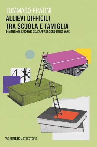 Allievi difficili tra scuola e famiglia. Dimensioni emotive dell'apprendere-insegnare