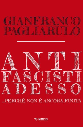 Antifascisti adesso... Perch&eacute; non &egrave; ancora finita