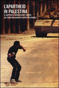 Apartheid in Palestina - Il rapporto Human Rights Watch sui territori arabi occupati da Israele