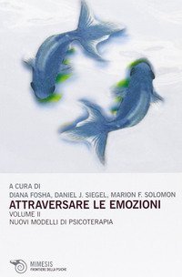 Attraversare le emozioni. Vol. 2: I nuovi modelli di psicoterapia. - I nuovi modelli di psicoterapia