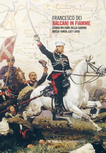 Balcani in fiamme. Storia militare della guerra russo-turca (1877-1878)