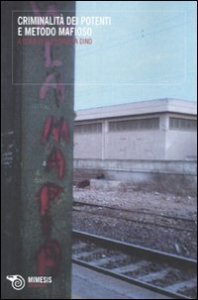 Criminalit&agrave; dei potenti e metodo mafioso