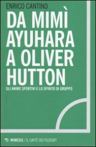 Da Mim&igrave; Ayuhara a Oliver Hutton. Gli anime sportivi e lo spirito di squadra