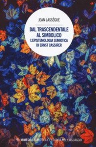 Dal trascendentale al simbolico. L'epistemologia semiotica di Ernst Cassirer