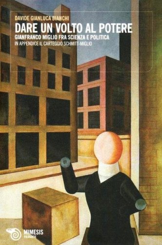 Dare un volto al potere. Gianfranco Miglio fra scienza e politica