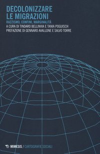 Decolonizzare le migrazioni. Razzismo, confini, marginalit&agrave;