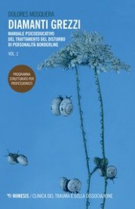 Diamanti grezzi. Manuale psicoeducativo del trattamento del disturbo di personalità borderline. Programma strutturato per professionisti