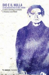 Dio e il nulla. La religiosit&agrave; atea di Emil Cioran