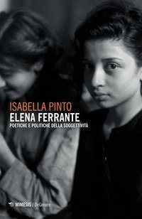 Elena Ferrante. Poetiche e politiche della soggettivit&agrave;